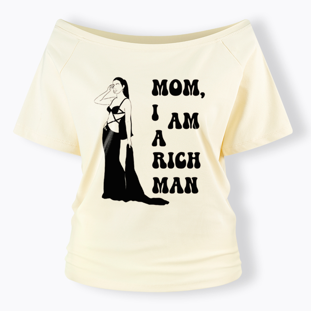 Mom I am a Rich Man Off Shoulder T-Shirt