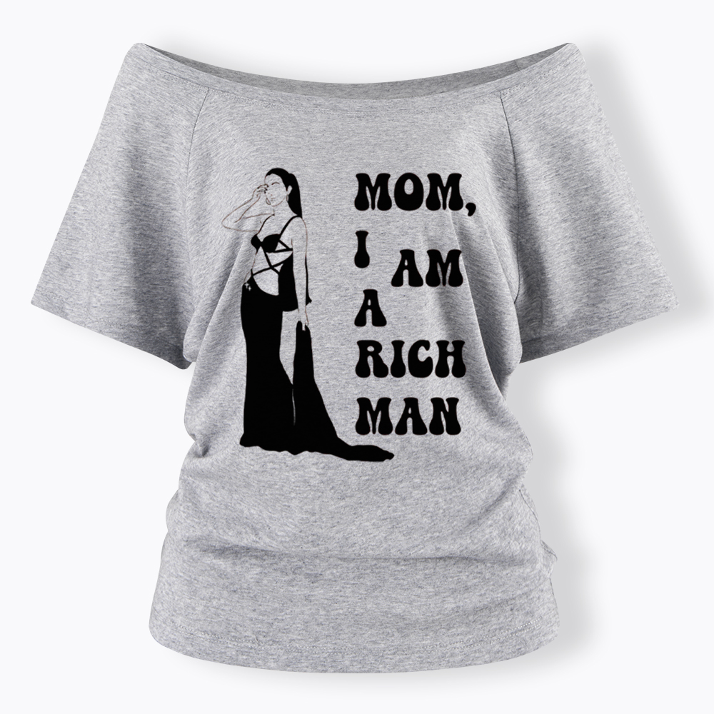 Mom I am a Rich Man Off Shoulder T-Shirt