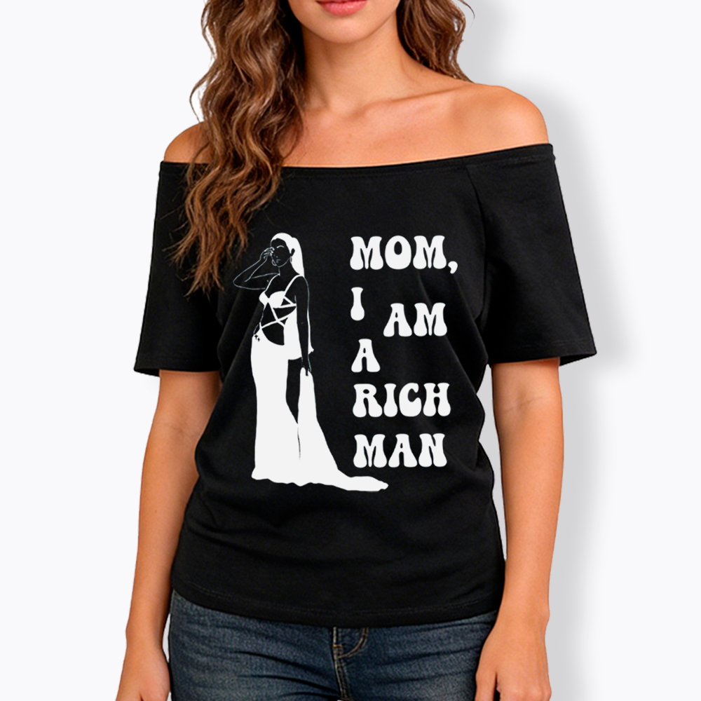 Mom I am a Rich Man Off Shoulder T-Shirt