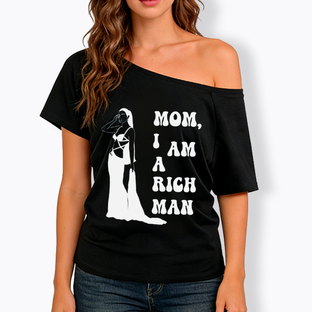 Mom I am a Rich Man Off Shoulder T-Shirt