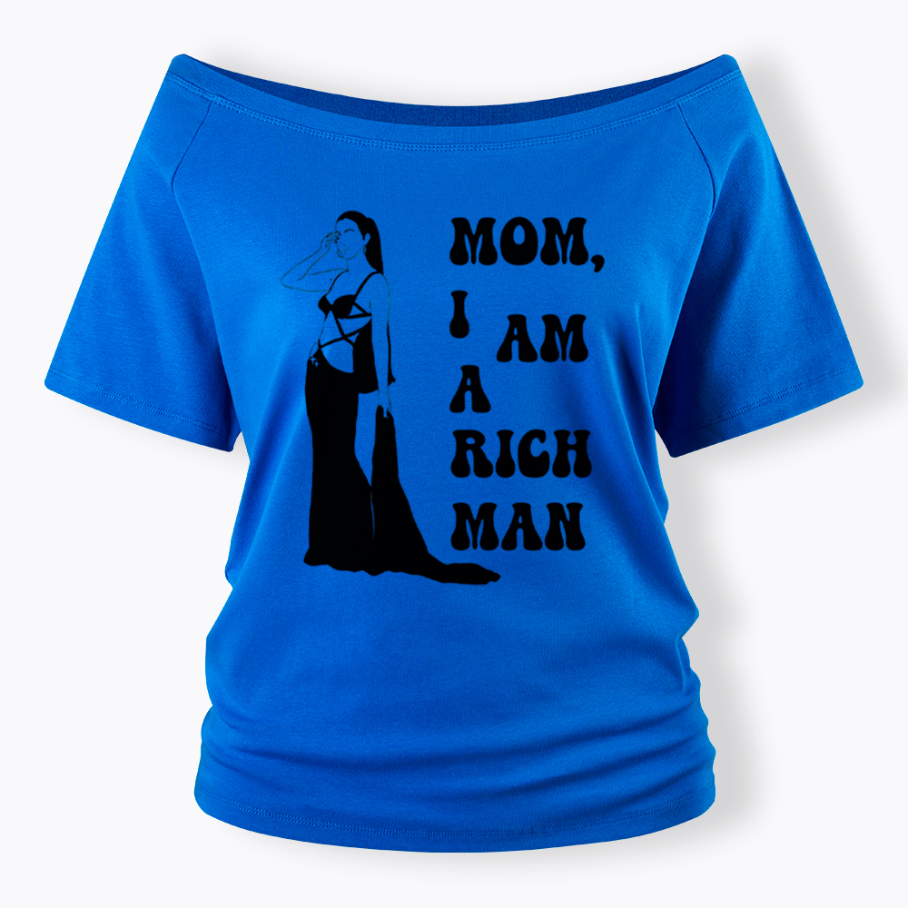 Mom I am a Rich Man Off Shoulder T-Shirt