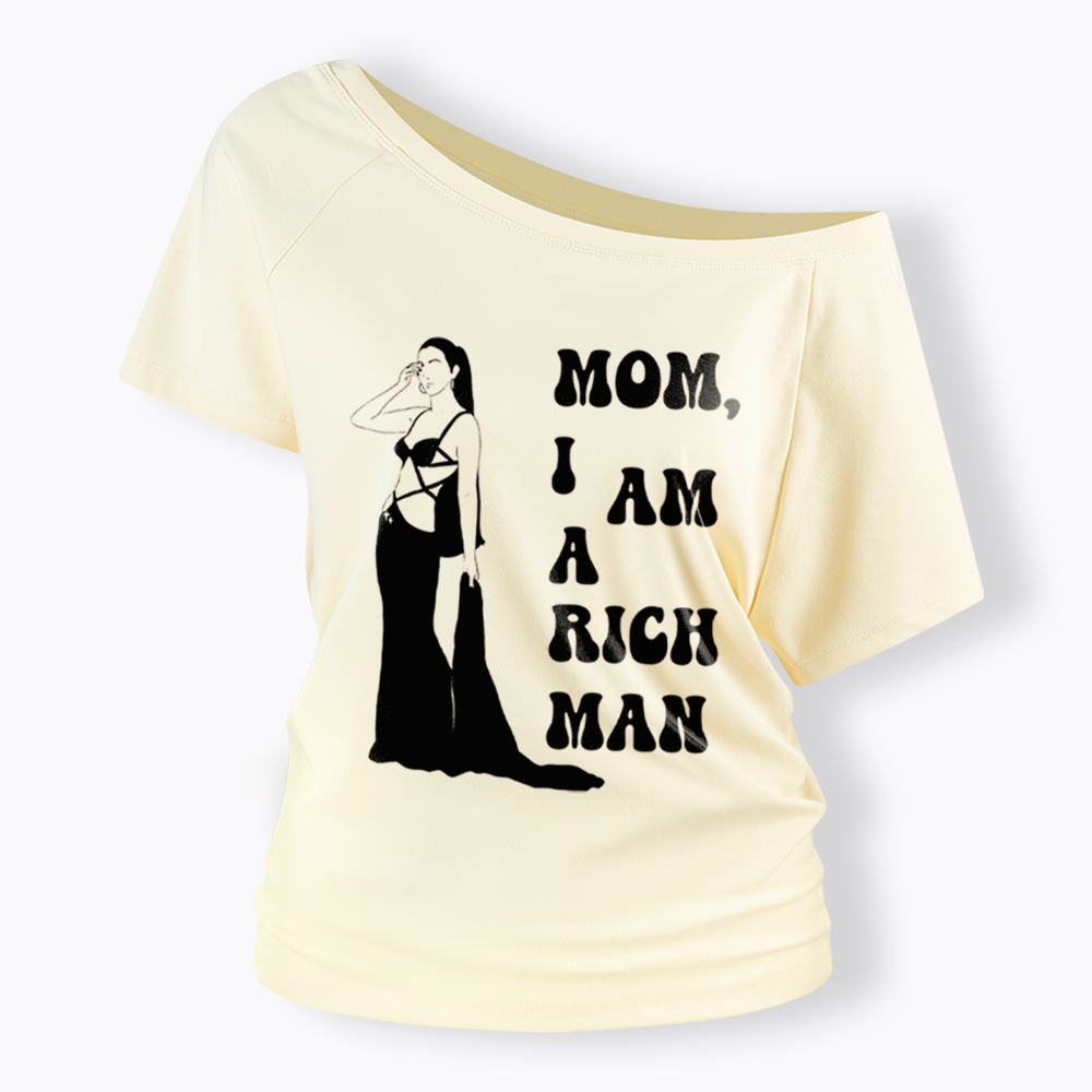 Mom I am a Rich Man Off Shoulder T-Shirt