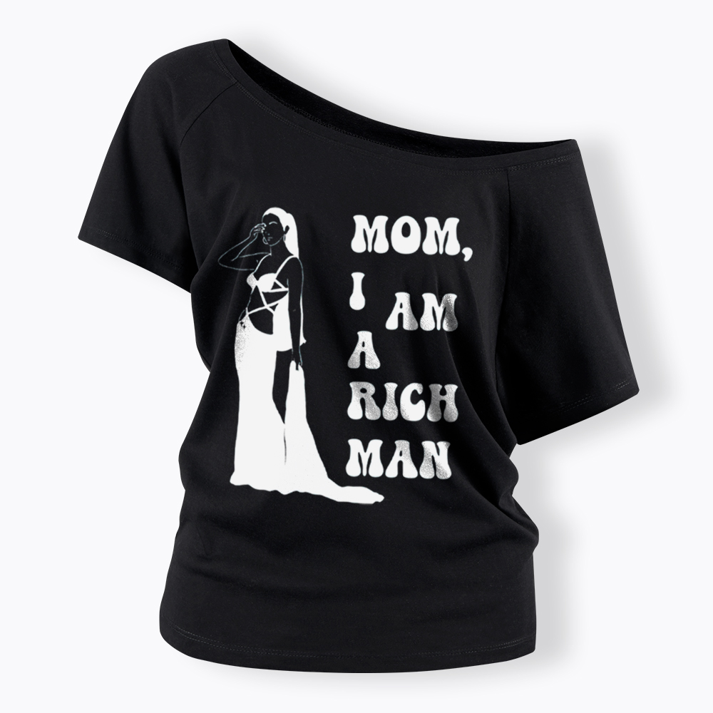 Mom I am a Rich Man Off Shoulder T-Shirt