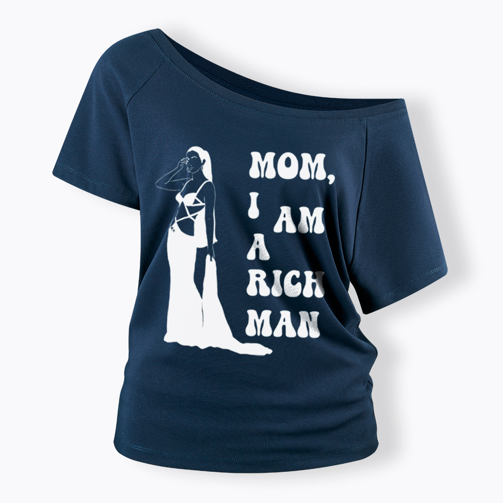 Mom I am a Rich Man Off Shoulder T-Shirt
