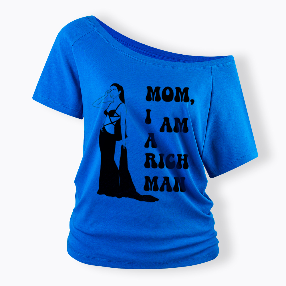 Mom I am a Rich Man Off Shoulder T-Shirt