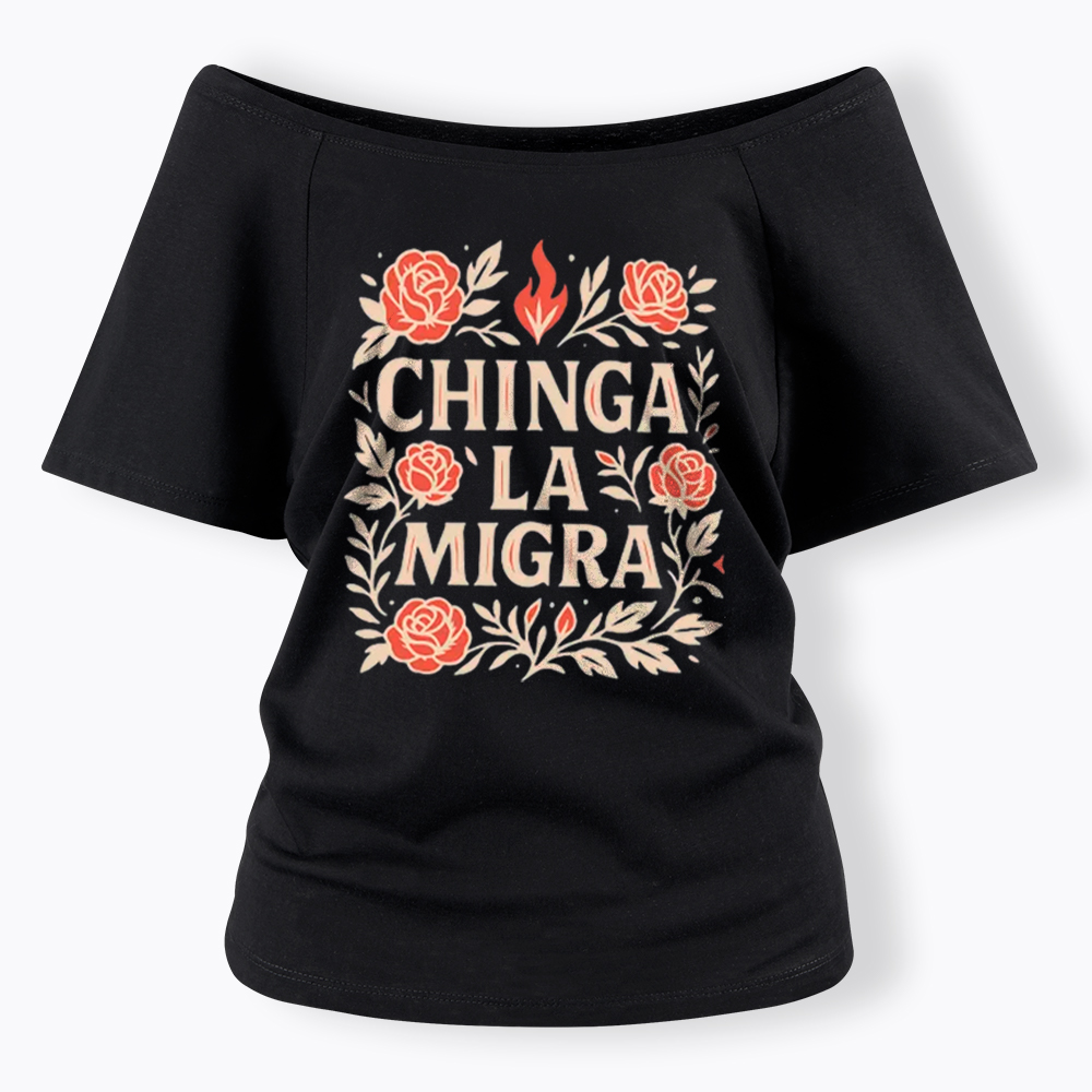 Chinga La Migra Off Shoulder T-Shirt