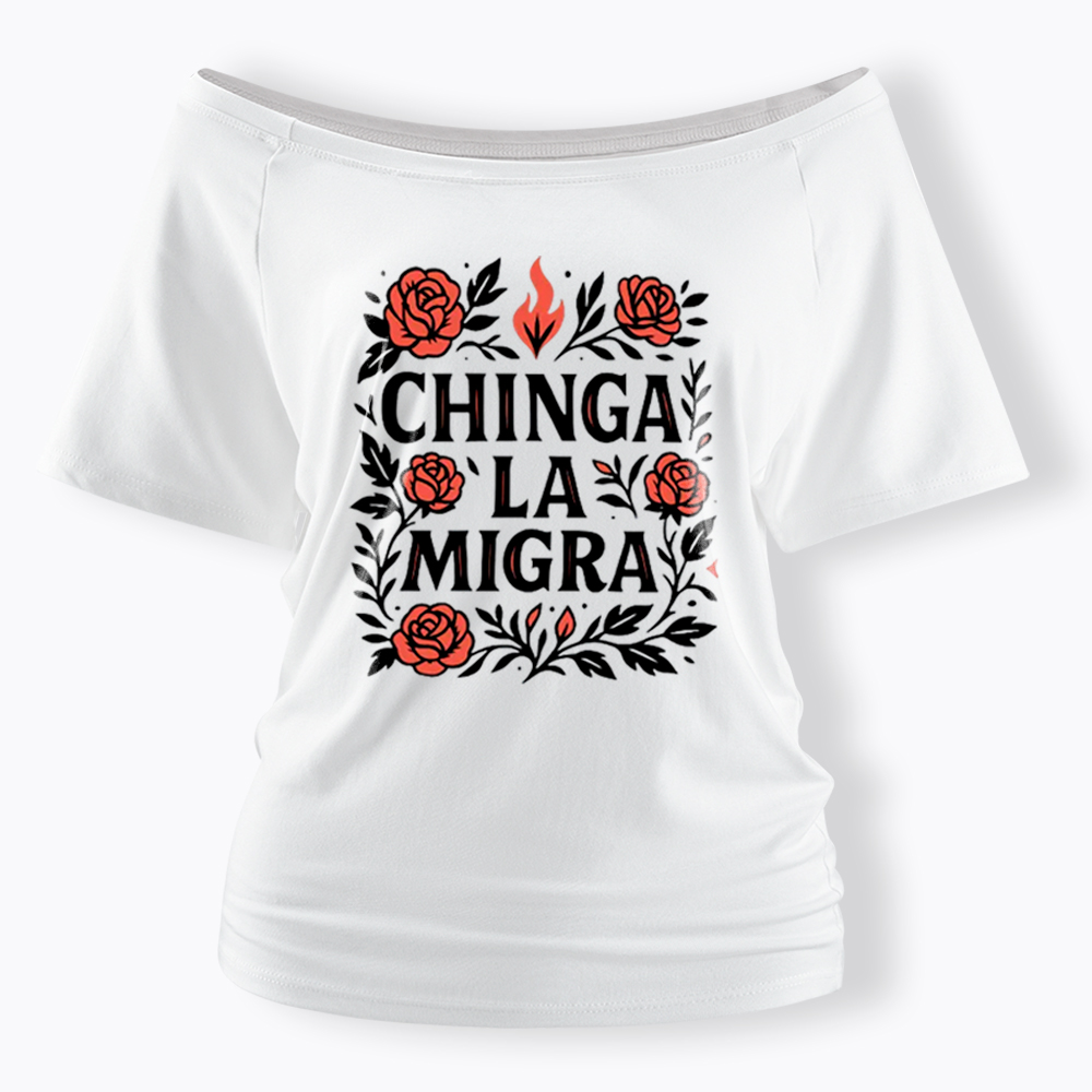 Chinga La Migra Off Shoulder T-Shirt