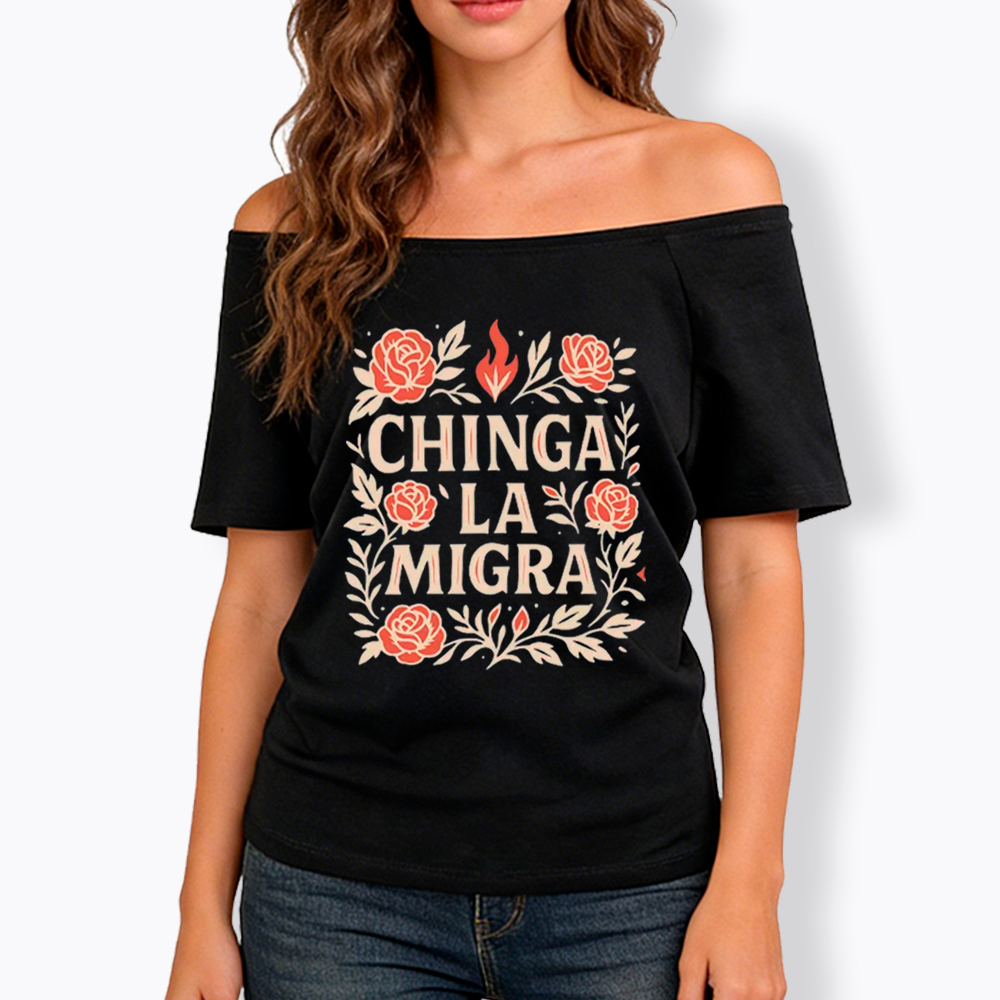 Chinga La Migra Off Shoulder T-Shirt