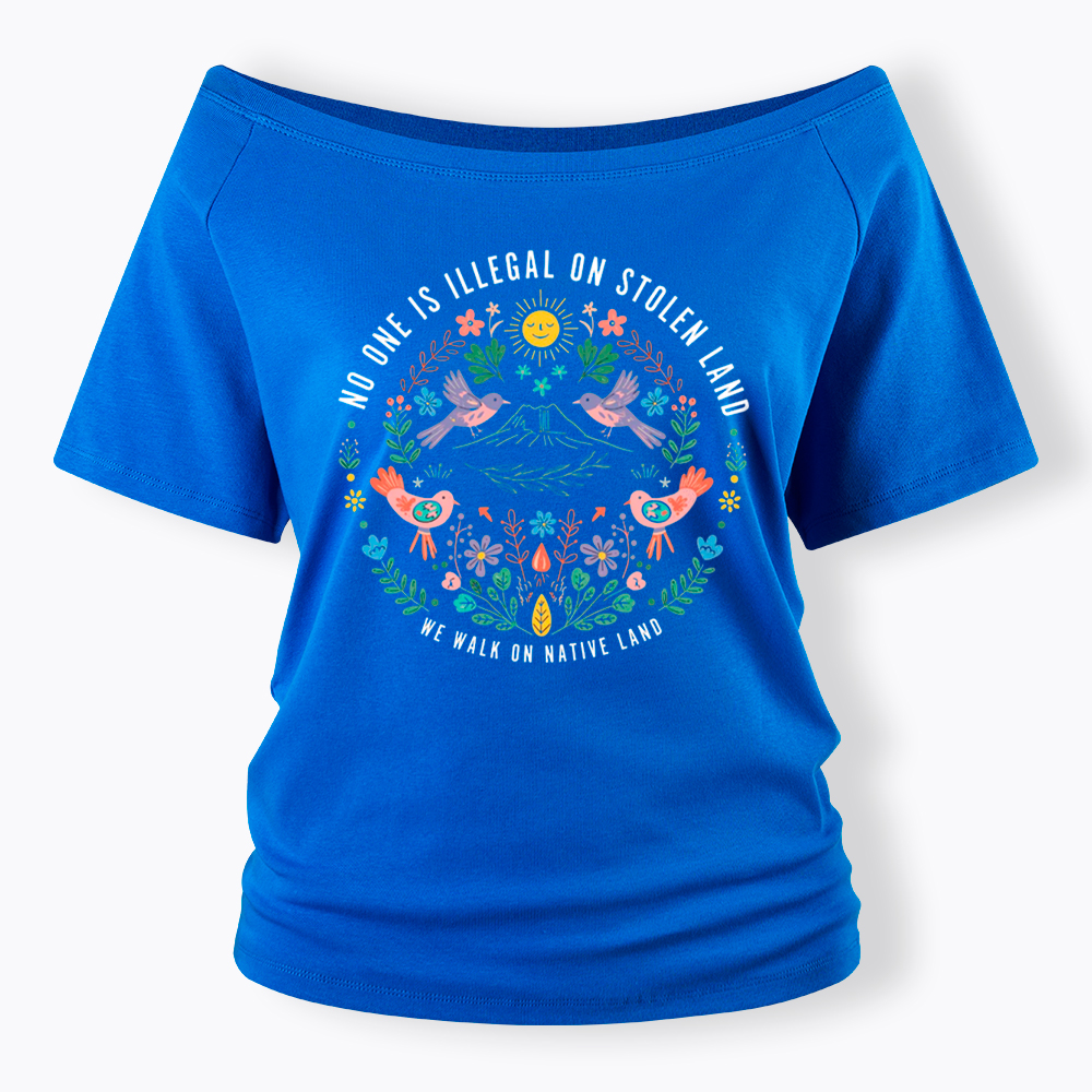 No One Is Illegal On Stolen Land Off Shoulder T-Shirt