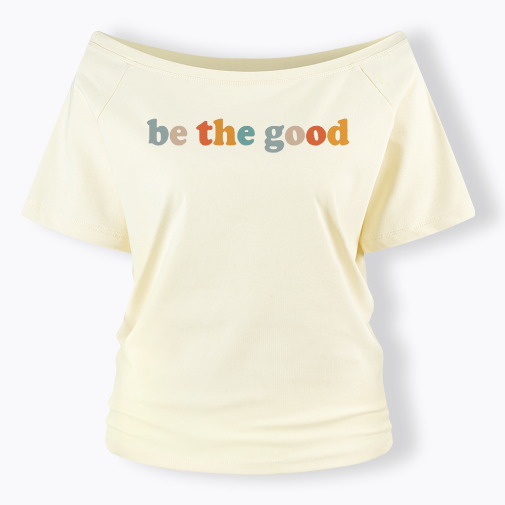 Be The Good Off Shoulder T-shirts