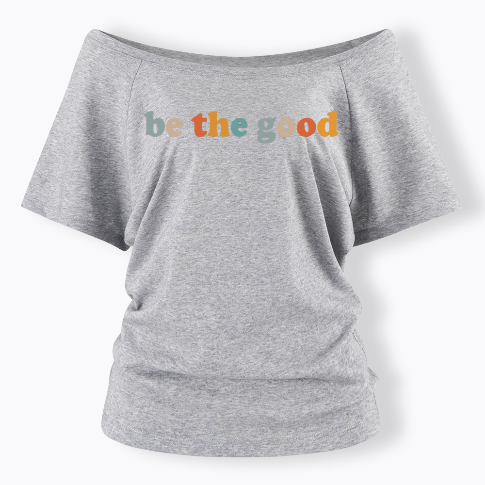 Be The Good Off Shoulder T-shirts