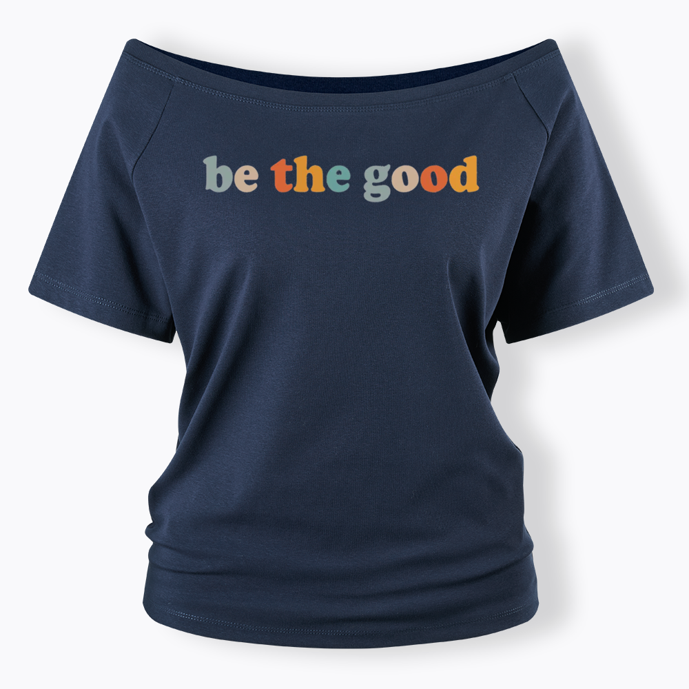 Be The Good Off Shoulder T-shirts