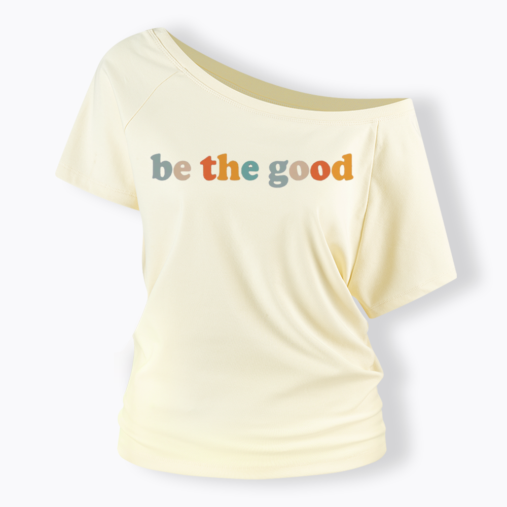 Be The Good Off Shoulder T-shirts