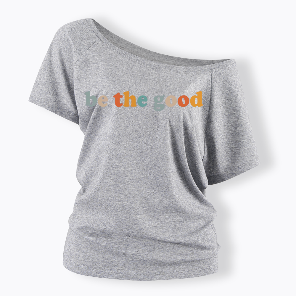 Be The Good Off Shoulder T-shirts
