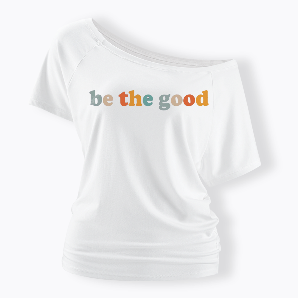 Be The Good Off Shoulder T-shirts