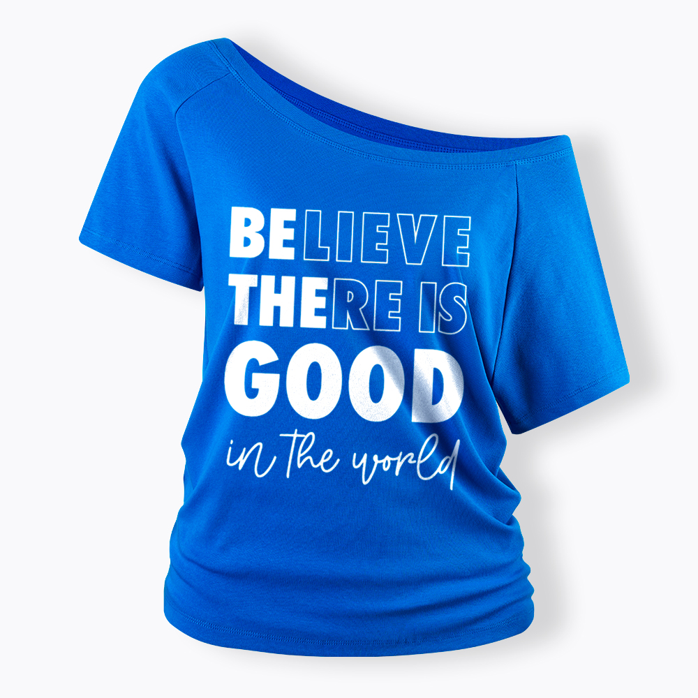 Believe There is Good in the World Off Shoulder T-Shirt
