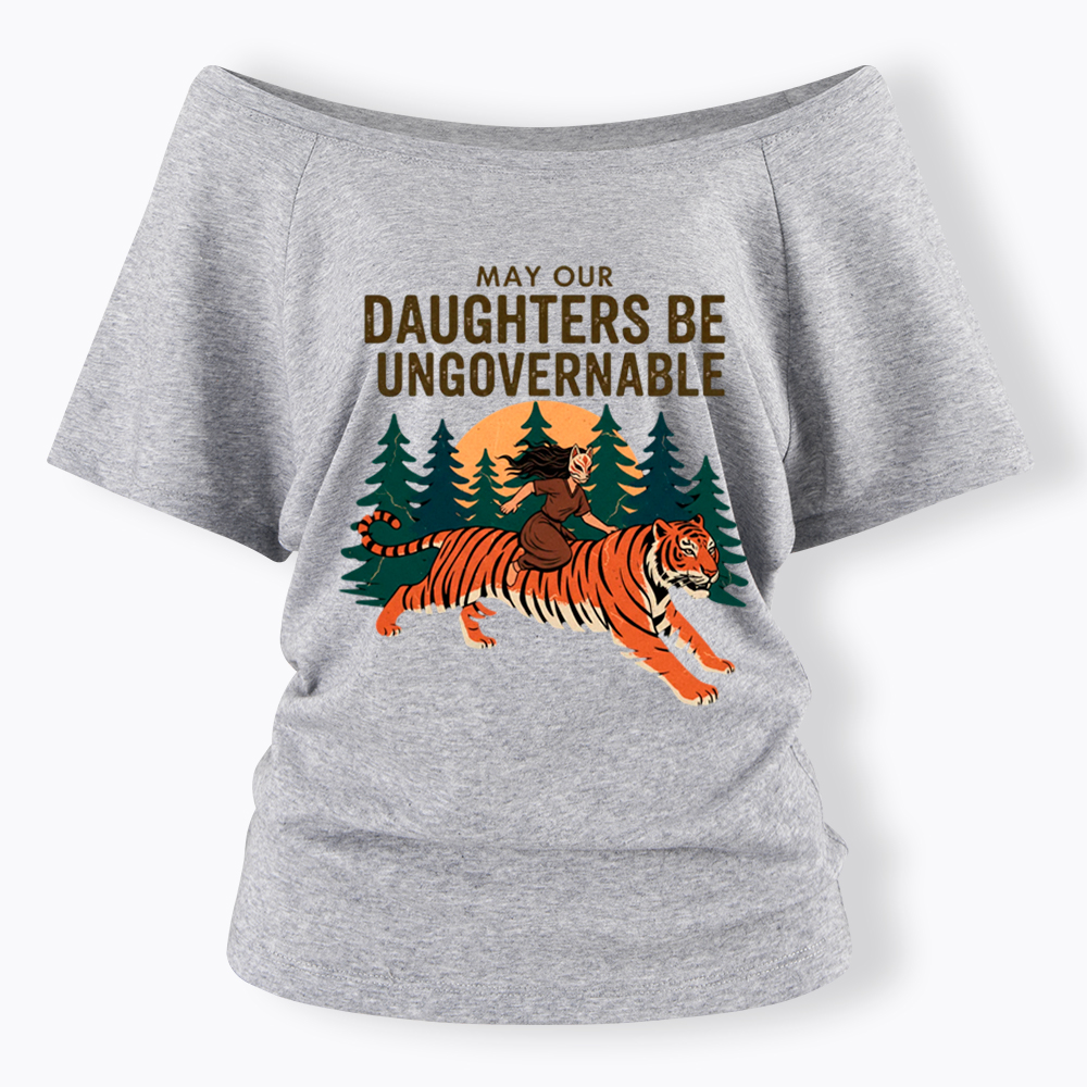 May Our Daughters Be Ungovernable Off Shoulder T-Shirt