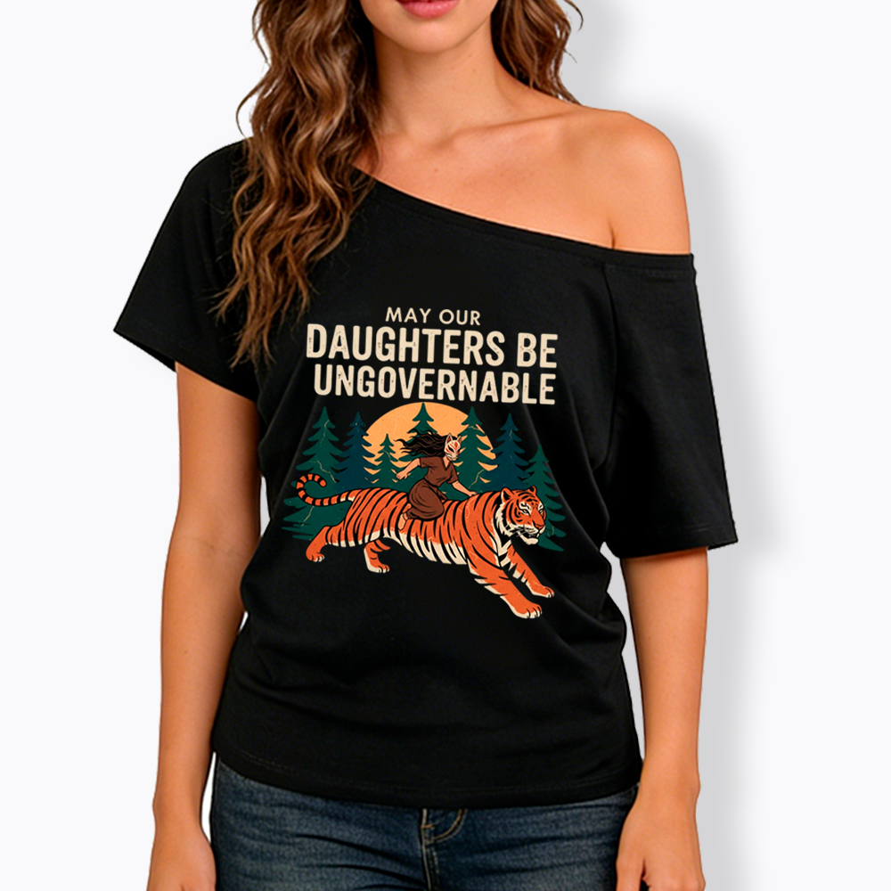 May Our Daughters Be Ungovernable Off Shoulder T-Shirt