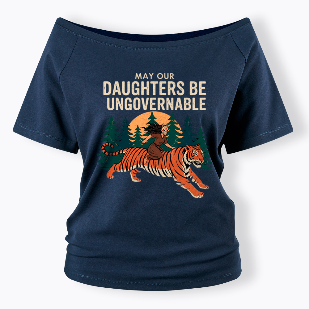 May Our Daughters Be Ungovernable Off Shoulder T-Shirt