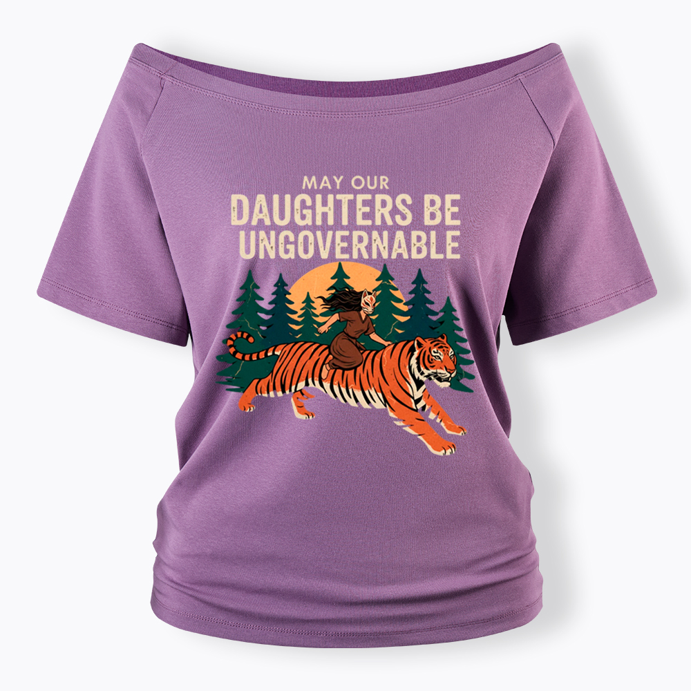 May Our Daughters Be Ungovernable Off Shoulder T-Shirt
