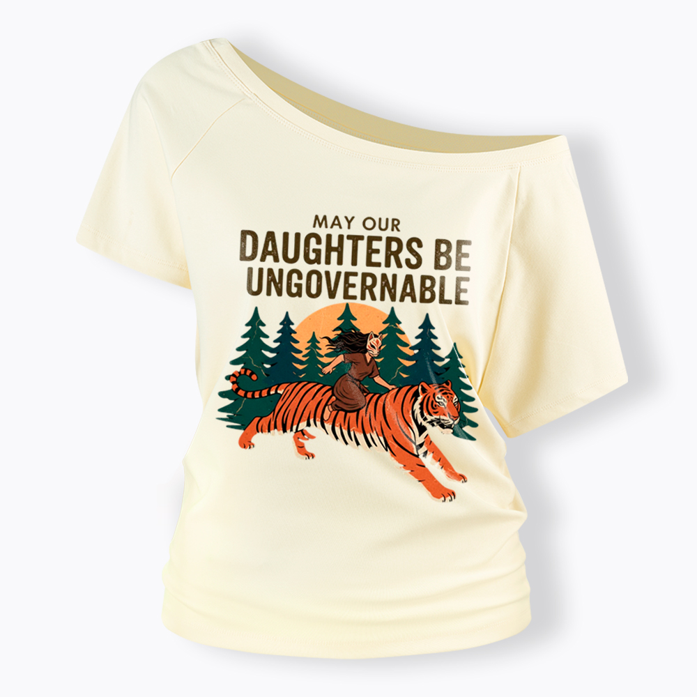May Our Daughters Be Ungovernable Off Shoulder T-Shirt