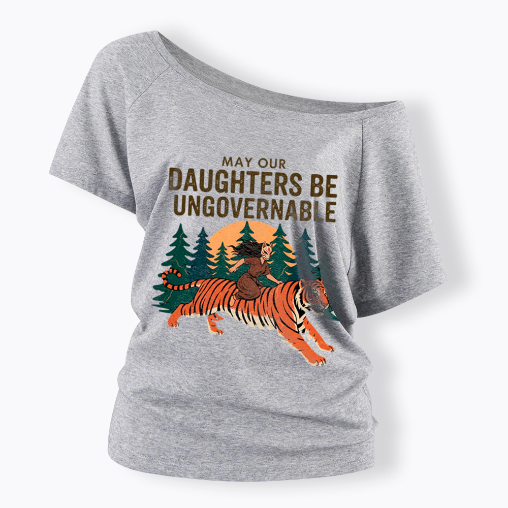 May Our Daughters Be Ungovernable Off Shoulder T-Shirt