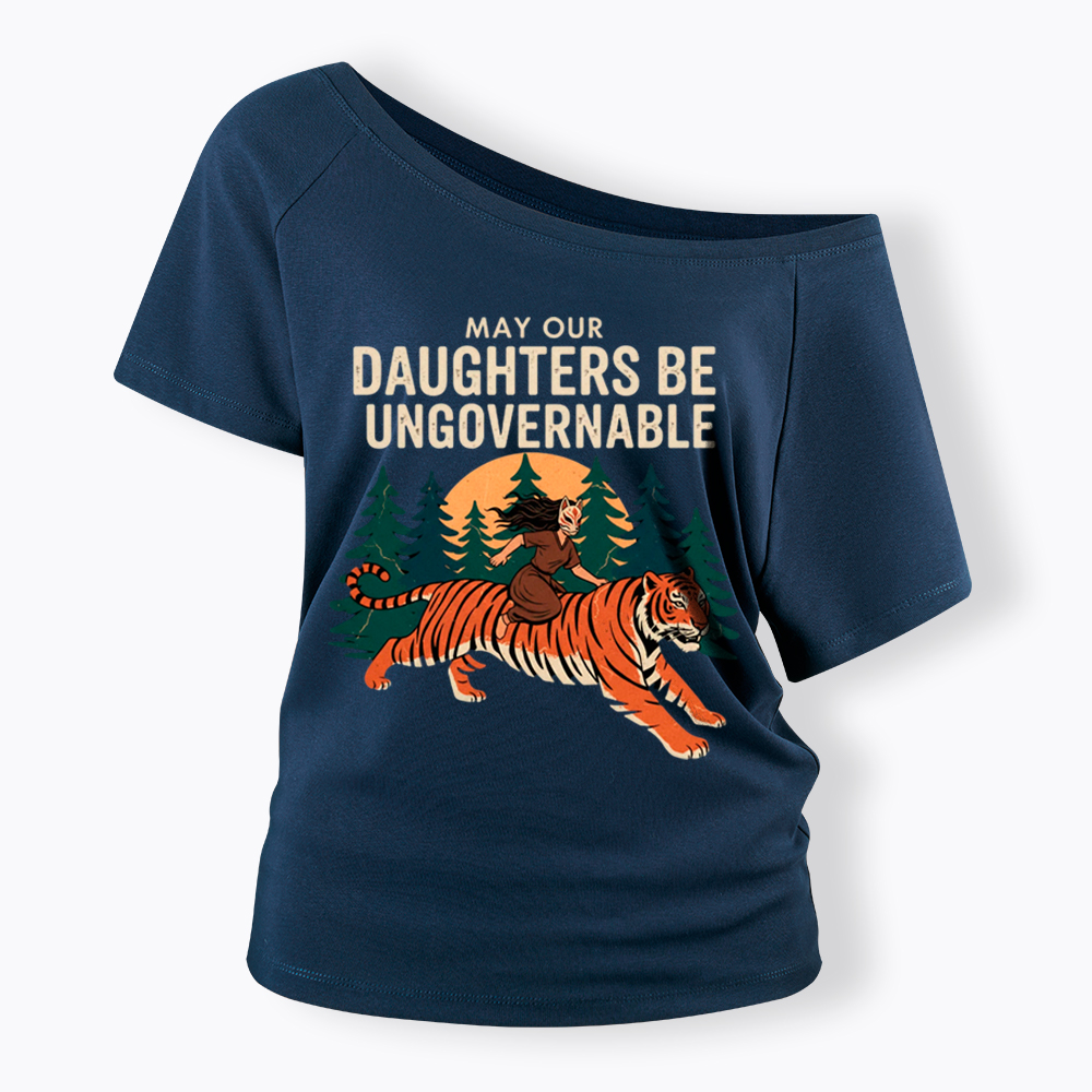 May Our Daughters Be Ungovernable Off Shoulder T-Shirt