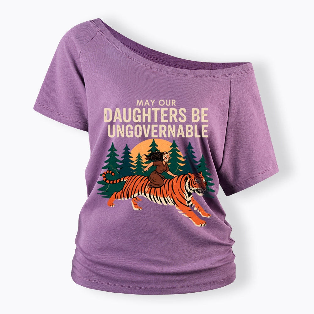 May Our Daughters Be Ungovernable Off Shoulder T-Shirt