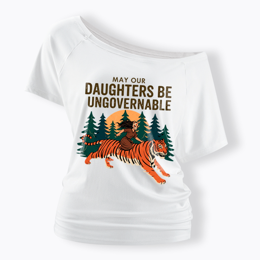May Our Daughters Be Ungovernable Off Shoulder T-Shirt