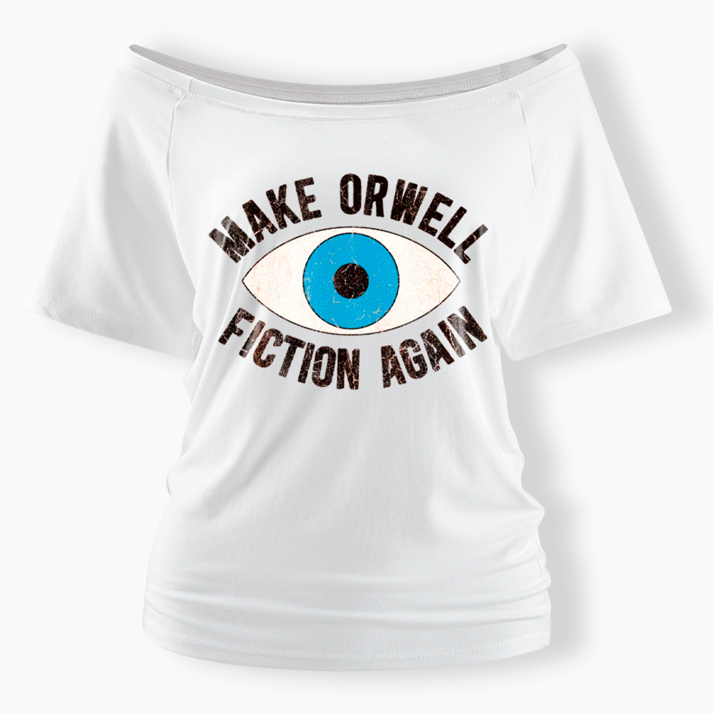 Make Orwell Fiction Again Off Shoulder T-Shirt