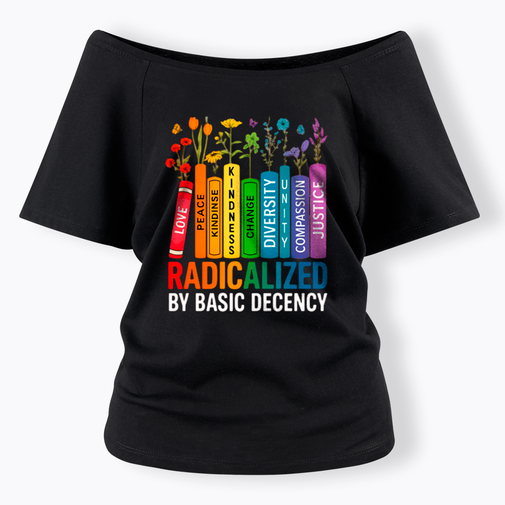 Radicalized by Basic Decency Books & Flowers Equality Off Shoulder T-Shirt