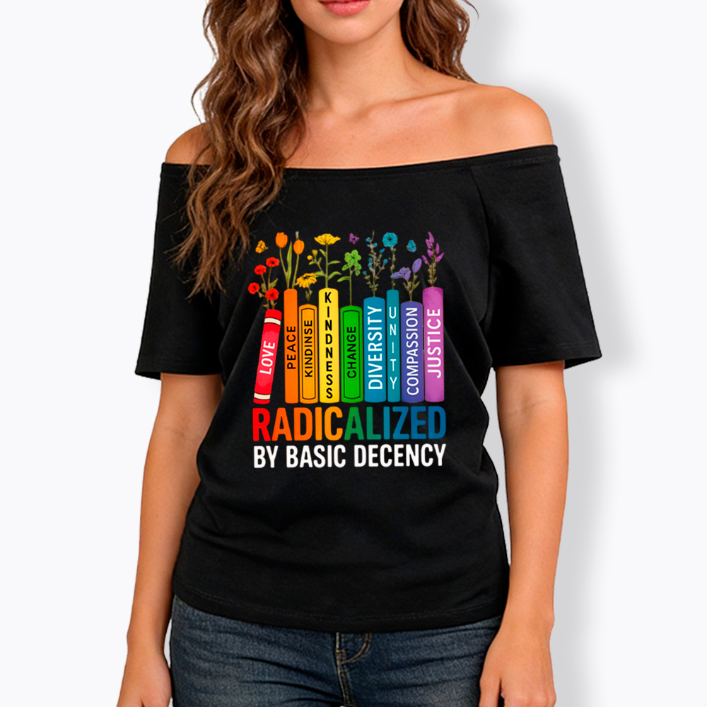 Radicalized by Basic Decency Books & Flowers Equality Off Shoulder T-Shirt