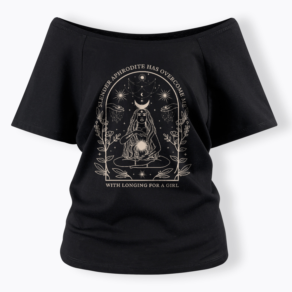 Slender Aphrodite Has Overcome Me with Longing for a Girl Off Shoulder T-Shirt