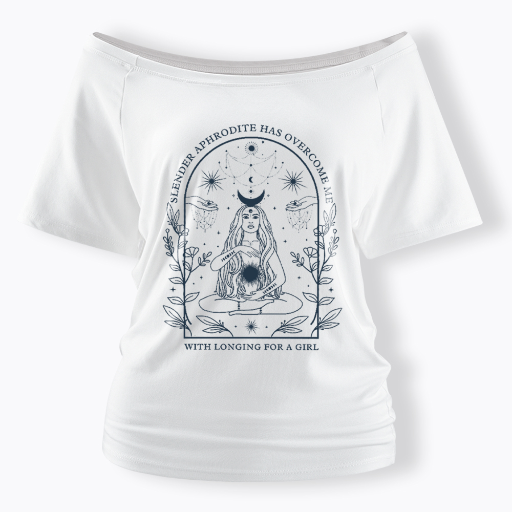 Slender Aphrodite Has Overcome Me with Longing for a Girl Off Shoulder T-Shirt