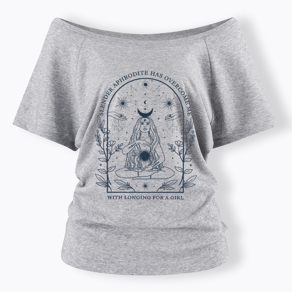 Slender Aphrodite Has Overcome Me with Longing for a Girl Off Shoulder T-Shirt