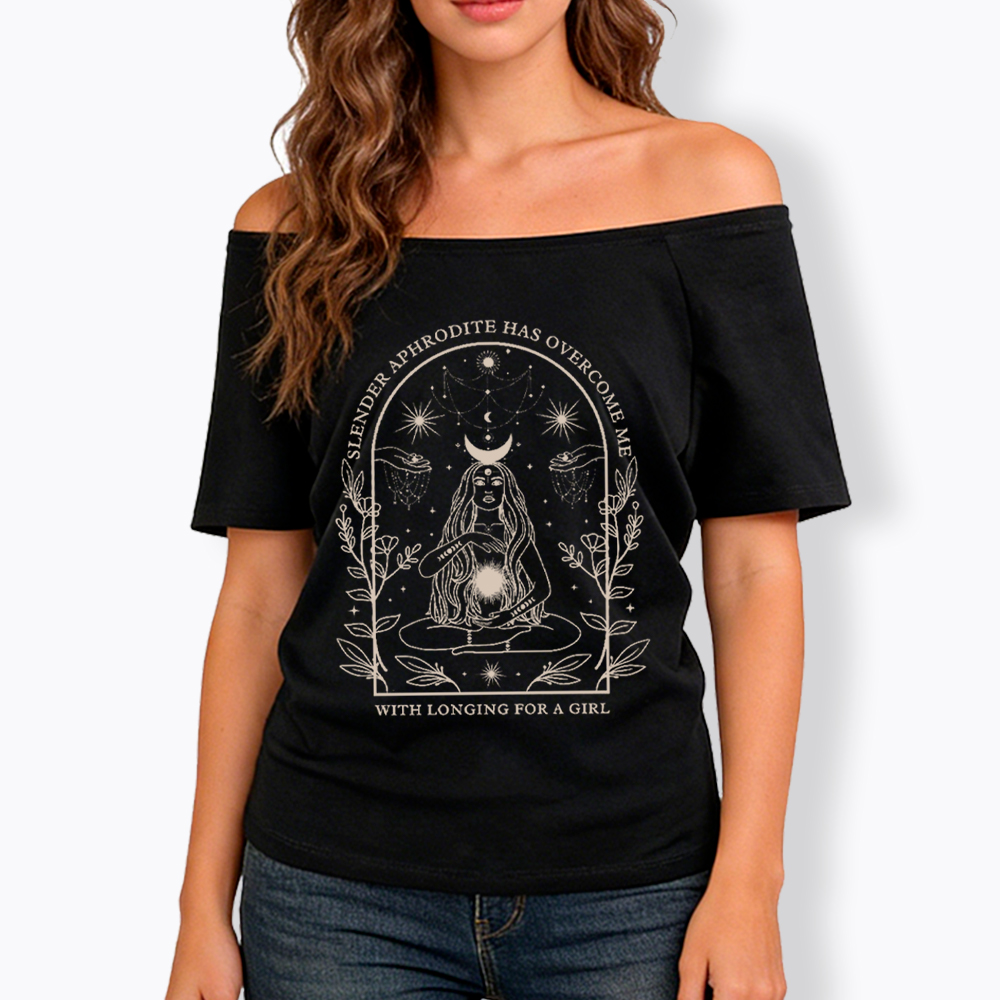 Slender Aphrodite Has Overcome Me with Longing for a Girl Off Shoulder T-Shirt
