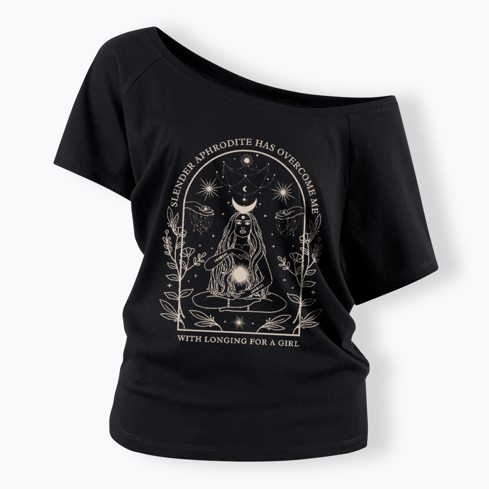 Slender Aphrodite Has Overcome Me with Longing for a Girl Off Shoulder T-Shirt