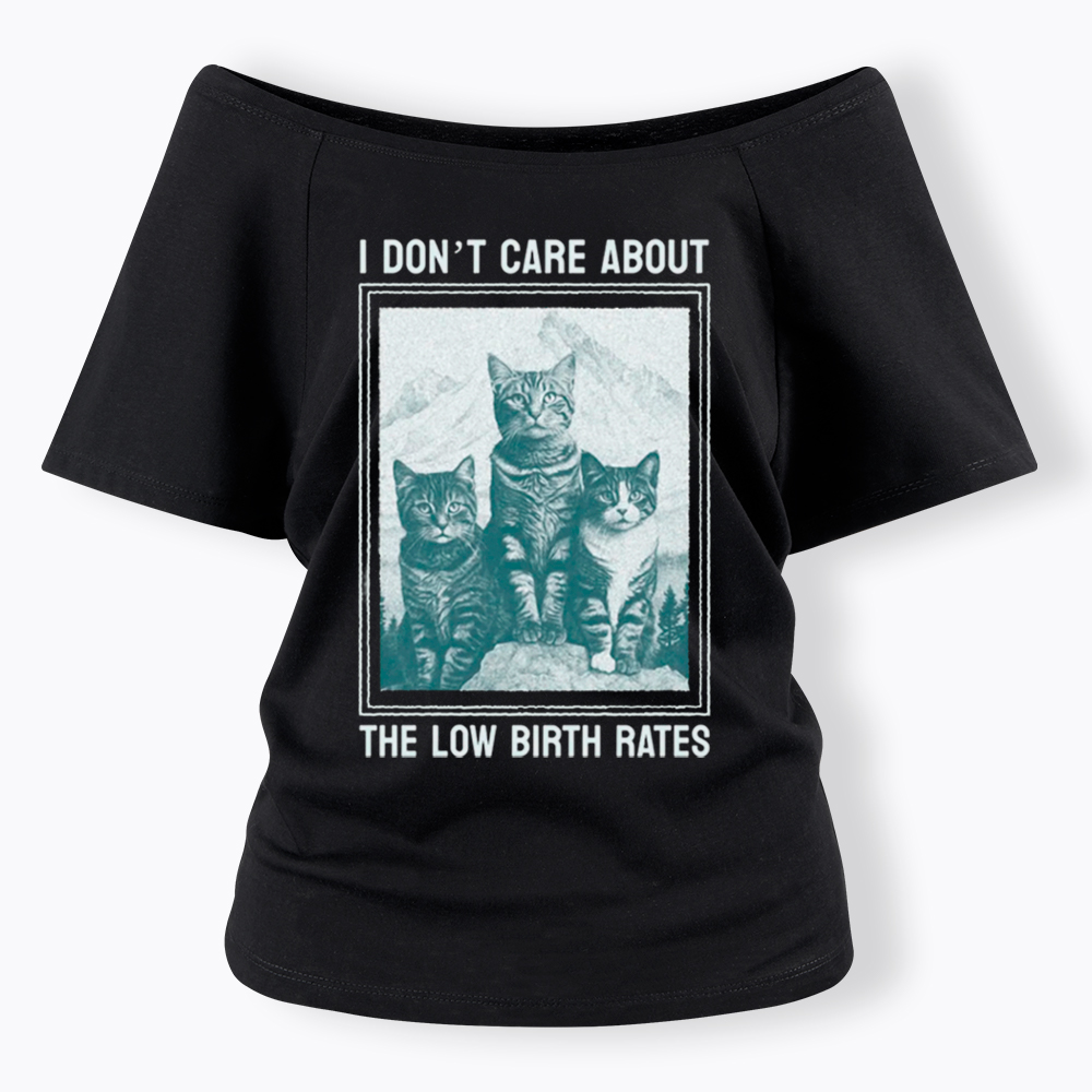 I Don't Care About The Low Birth Rates Off Shoulder T-Shirt