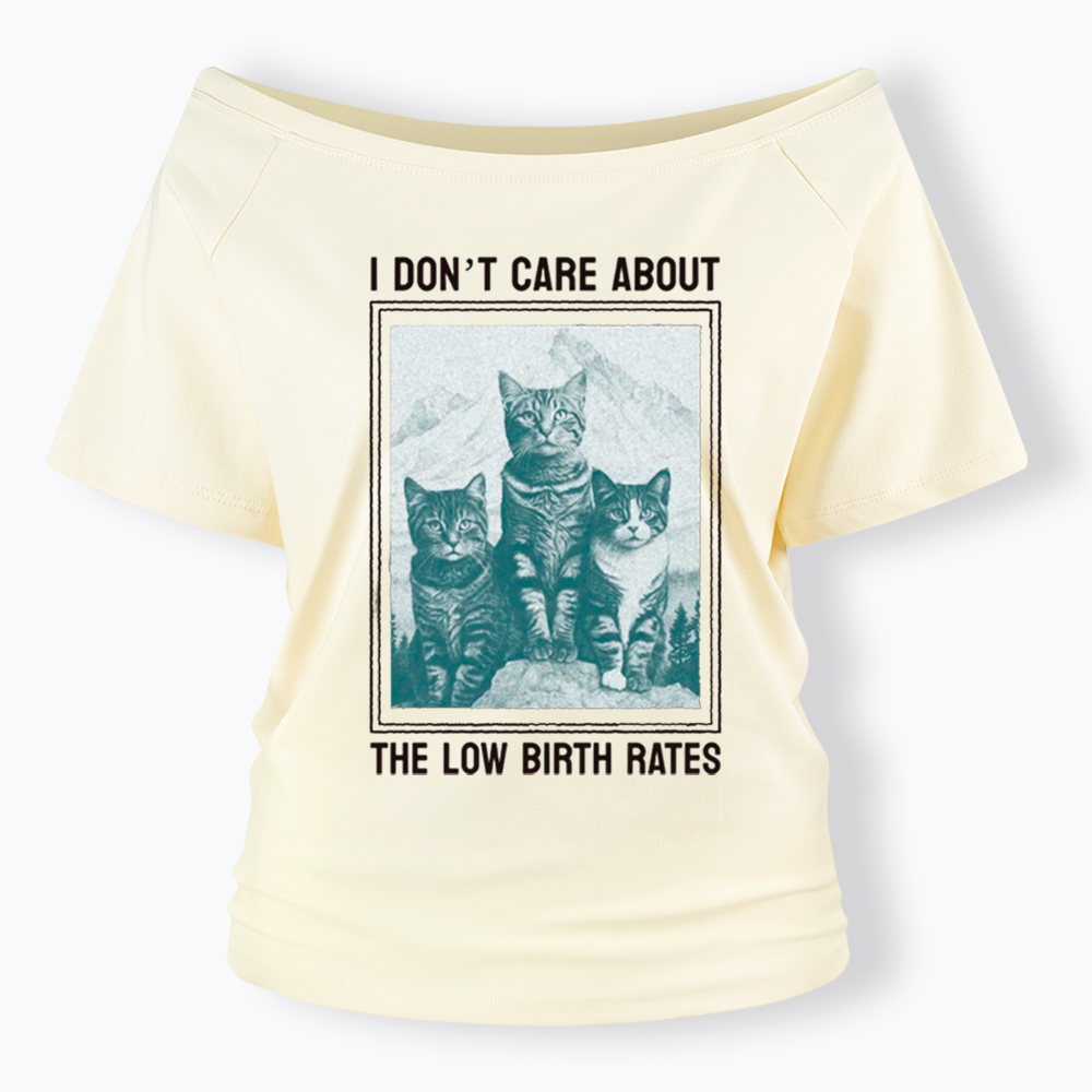 I Don't Care About The Low Birth Rates Off Shoulder T-Shirt