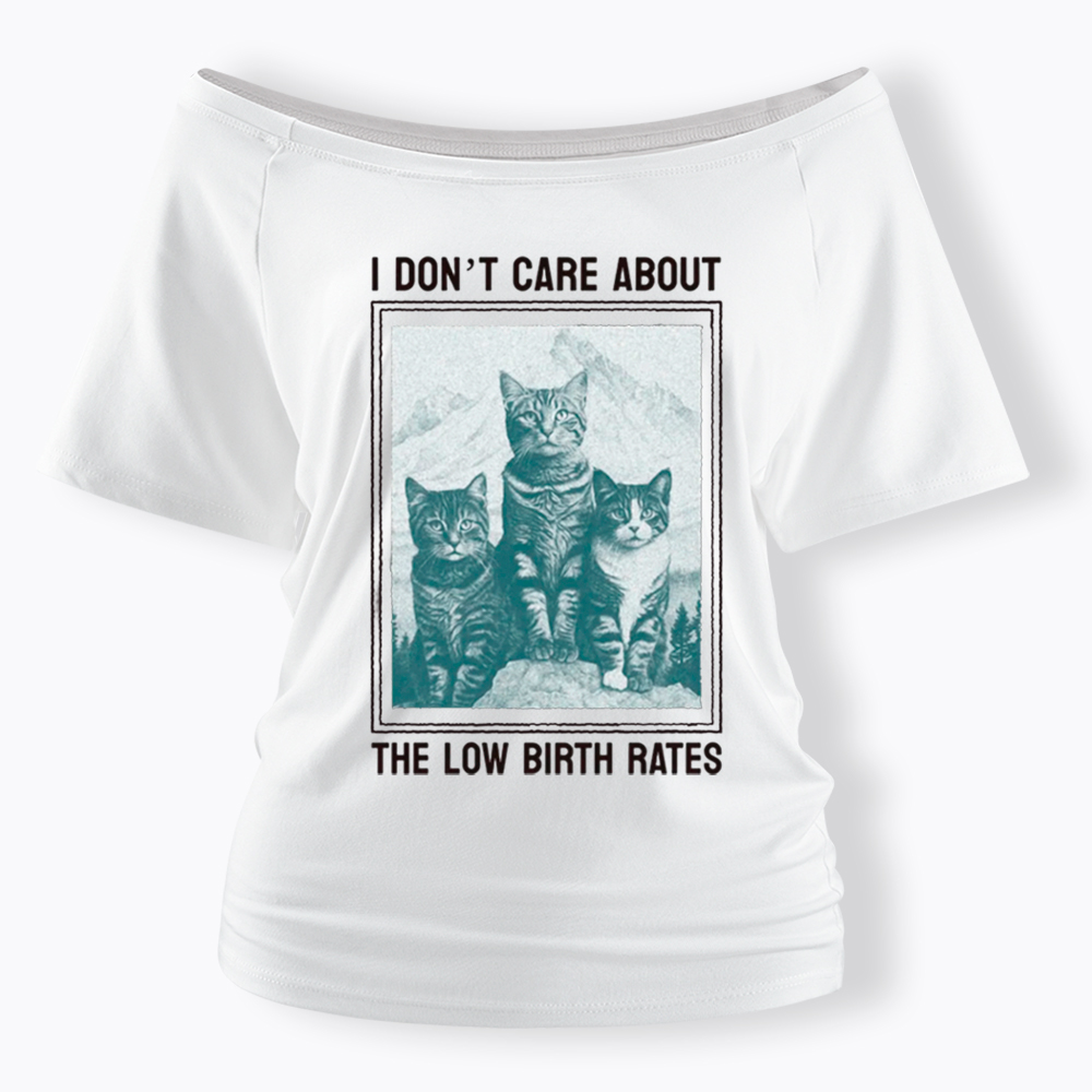 I Don't Care About The Low Birth Rates Off Shoulder T-Shirt