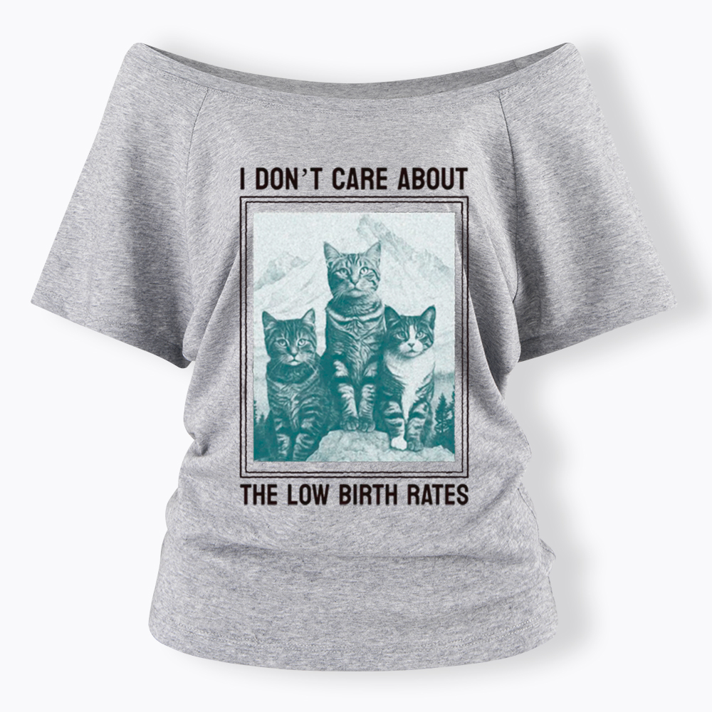 I Don't Care About The Low Birth Rates Off Shoulder T-Shirt