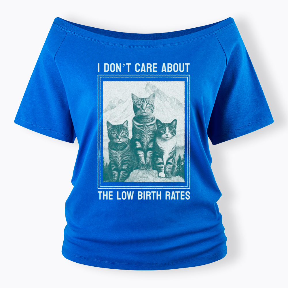 I Don't Care About The Low Birth Rates Off Shoulder T-Shirt