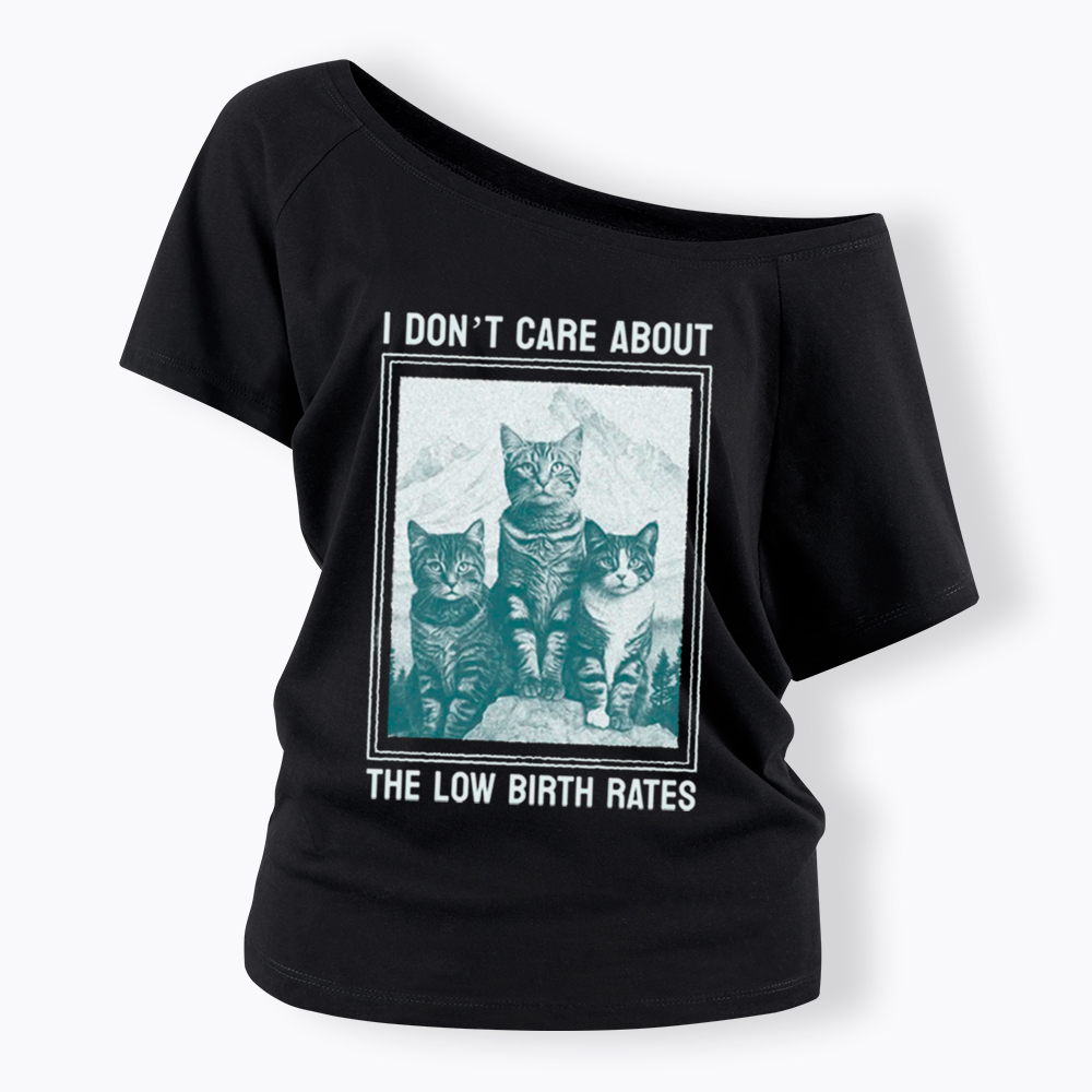 I Don't Care About The Low Birth Rates Off Shoulder T-Shirt