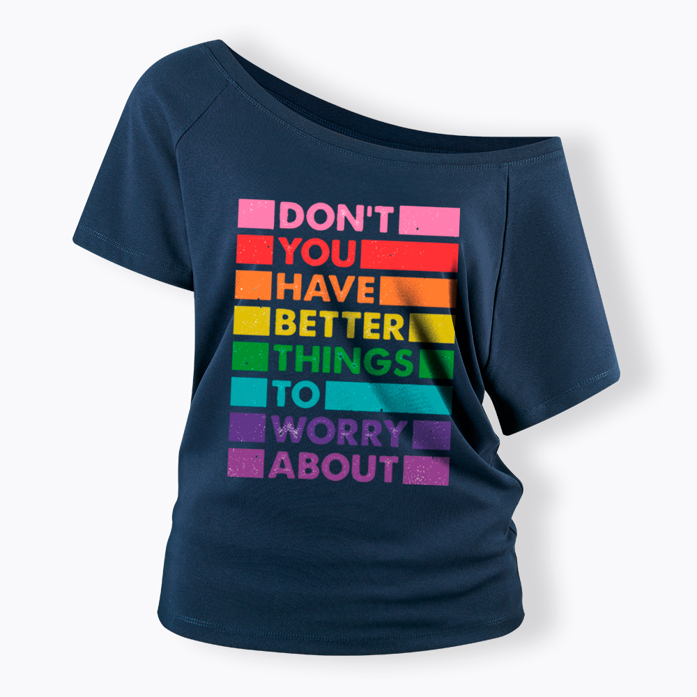 Don't You Have Better Things to Worry About LGBTQ Proud Off Shoulder T-Shirt