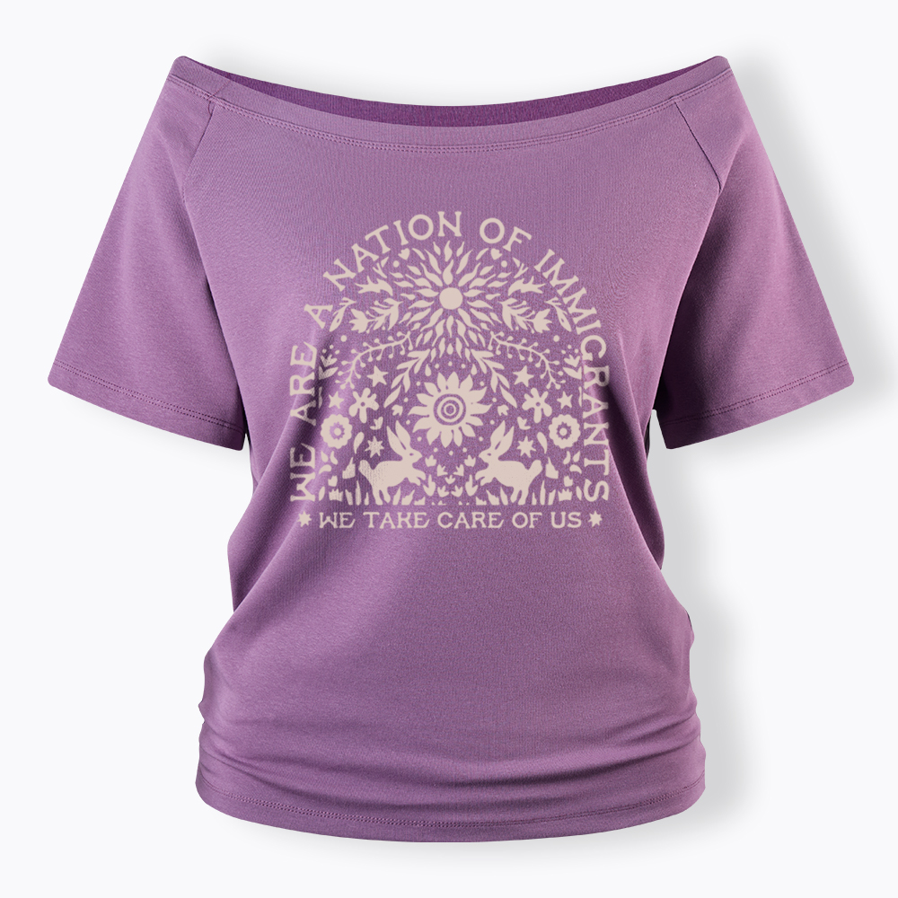 We Are a Nation Of Immigrants, We Take Care of Us Off Shoulder T-Shirt