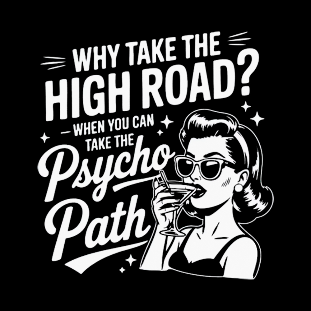 Why Take The High Road When You Can Take The Psycho Path Cropped T-Shirt