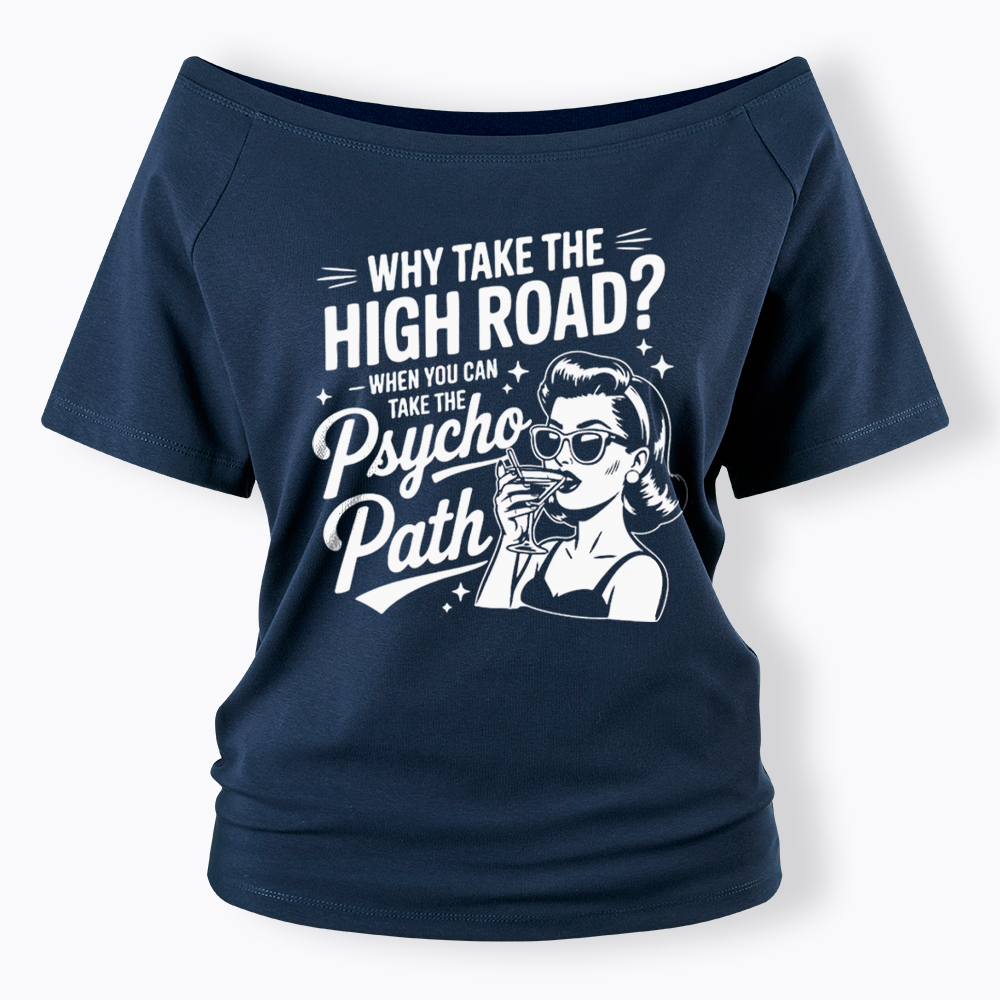 Why Take The High Road When You Can Take The Psycho Path Off Shoulder T-Shirt