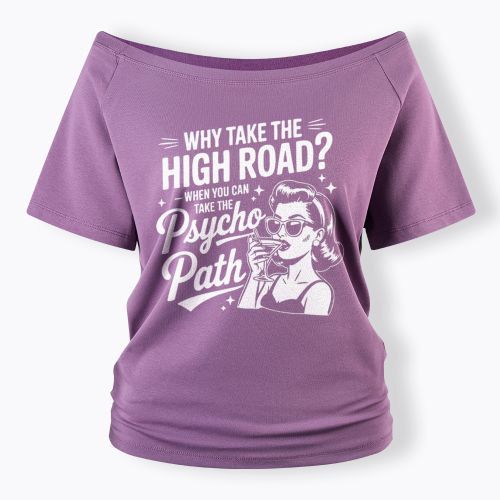 Why Take The High Road When You Can Take The Psycho Path Off Shoulder T-Shirt