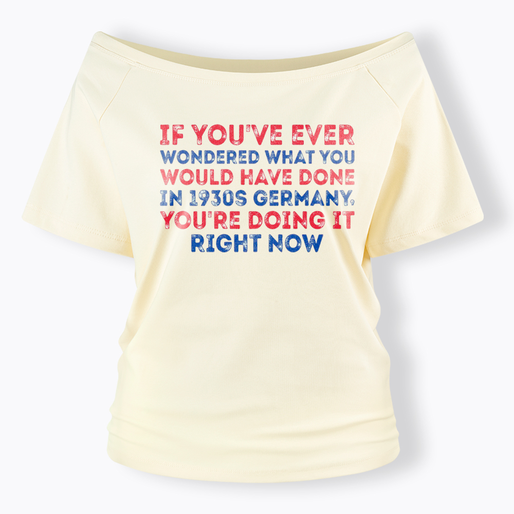 1930s Germany If You Wondered Statement Off Shoulder T-Shirt
