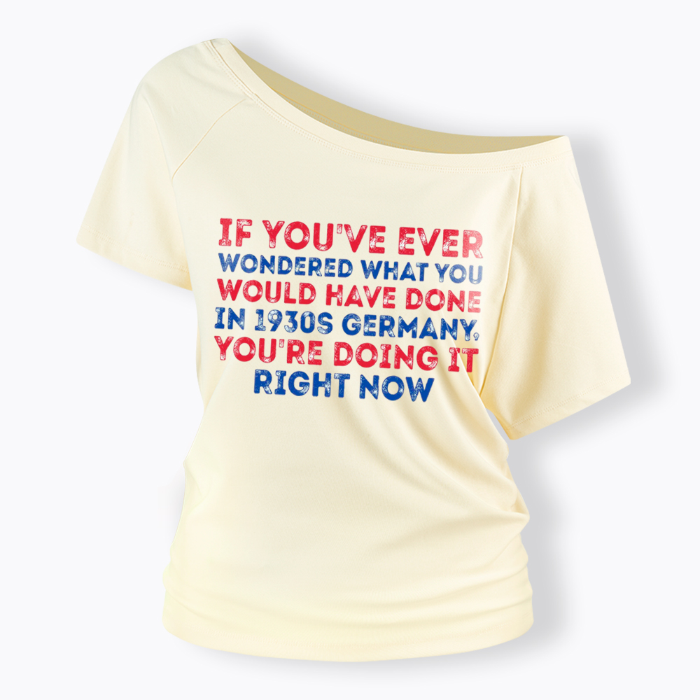 1930s Germany If You Wondered Statement Off Shoulder T-Shirt
